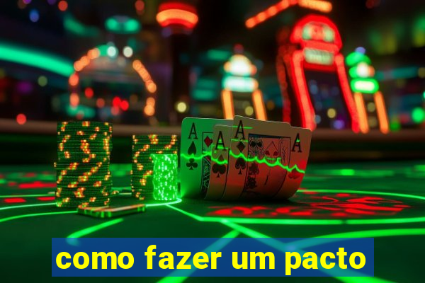 como fazer um pacto